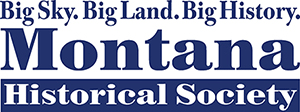 Big Sky. Big Land. Big History. Montana Historical Society